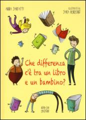 Che differenza c'è tra un libro e un bambino? Ediz. illustrata