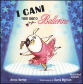 I cani non sono ballerine. Ediz. illustrata