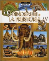 I dinosauri e la preistoria. Ediz. a colori