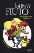 Due detective e mezzo. Johnny Fiuto