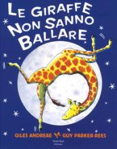 Le giraffe non sanno ballare. Ediz. a colori