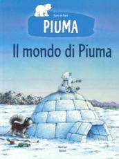 Il mondo di Piuma. Ediz. a colori