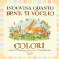 Indovina quanto bene ti voglio. Colori. Ediz. a colori