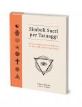 Simboli sacri per tatuaggi. Storia, origini, miti e folklore di oltre 500 simboli spirituali