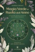 Magia verde e ruota dell'anno. Incantesimi, rituali e pratiche della Strega Naturale