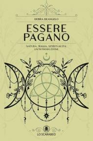 Essere pagano. Natura, magia, spiritualità: un'introduzione