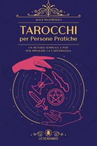 Tarocchi per persone pratiche. Un metodo semplice e pop per imparare la cartomanzia