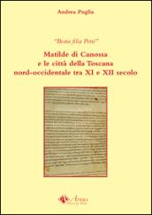 Beata filia Petri. Matilde di Canossa e le città della Toscana nord-occidentale tra XI e XII secolo