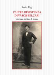 L'altra resistenza di Vasco Belcari. Internato militare di Soiana