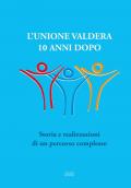 L' Unione Valdera 10 anni dopo. Storia e realizzazioni di un percorso complesso