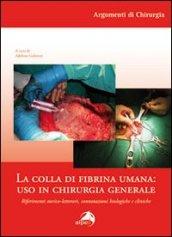 Colla di fibrina umana. Uso in chirurgia generale. Riferimenti storico-letterari, connotazioni biologiche e cliniche (La)