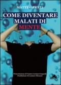 Come diventare malati di mente