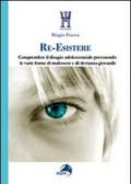 Re-Esistere. Comprendere il disagio adolescenziale prevedendo le varie forme di malessere e di devianza giovanile