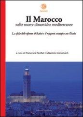 Marocco nelle nuove dinamiche mediterranee. La sfida delle riforme di Rabat e il rapporto strategico con l'Italia (Il)