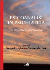 Psicoanalisi in psichiatria. Le vicissitudini dell'inconscio