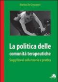 Politica delle comunità terapeutiche. Saggi brevi sulla teoria e pratica (La)