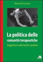 Politica delle comunità terapeutiche. Saggi brevi sulla teoria e pratica (La)