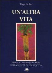 Un'altra vita. Viaggio straordinario nella mente di un suicida