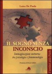 Il sogno senza inconscio. Immaginazione notturna tra psicologia e fenomenologia