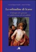 La solitudine di Icaro. Il disagio dei giovani tra adolescenza e età adulta