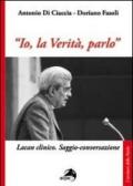 «Io, la verità, parlo». Lacan clinico. Saggio-conversazione