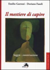 Il mestiere di capire. Saggio-conversazione