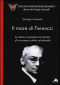 Il mare di Ferenczi. La storia, il pensiero, la tecnica di un maestro della psicoanalisi