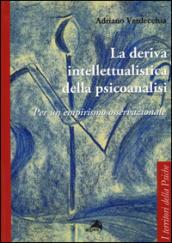 La deriva intellettualista della psicoanalisi. Per un empirismo osservazionale