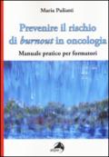 Prevenire il rischio di burnout in oncologia. Manuale pratico per formatori