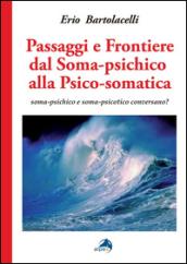 Passaggi e frontiere dal soma-psichico alla psico-somatica. Soma-psichico e soma-psicotico conversano?