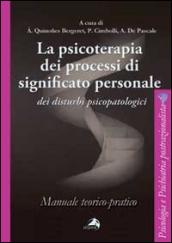 La psicoterapia dei processi di significato personale dei disturbi psicopatologici. Manuale teorico-pratico