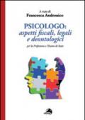 Psicologo. Aspetti fiscali, legali e deontologici per la professione e l'esame di Stato