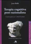 Terapia cognitiva post-razionalista. Conversazioni con Vittorio Guidano