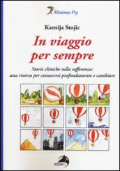 In viaggio per sempre. Storie cliniche sulla sofferenza: una risorsa per conoscersi profondamente e cambiare