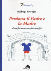 Perdona il padre e la madre. Come far crescere meglio i tuoi figli