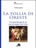 La follia di Oreste. Psicopatologia di un personaggio del mito