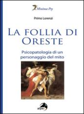 La follia di Oreste. Psicopatologia di un personaggio del mito