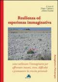 Resilienza ed esperienza immaginativa. Come utilizzare l'immaginario per affrontare traumi, stress, difficoltà e promuovere la crescita personale