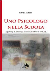 Uno psicologo nella scuola. Esperienze di consulenza scolastica all'interno di un C.I.C.