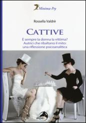 Cattive. È sempre la donna la vittima? Autrici che ribaltano il mito: una riflessione psicoanalitica