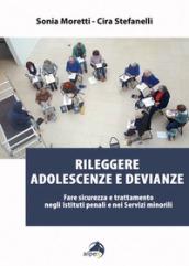 Rileggere adolescenze e devianze. Fare sicurezza e trattamento negli Istituti penali e nei Servizi minorili