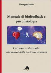 Manuale di biofeedback. Col cuore e col cervello: alla ricerca della mutevole armonia