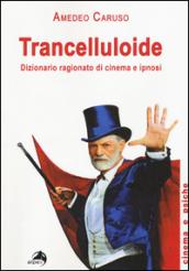 Trancelluloide. Dizionario ragionato di cinema e ipnosi