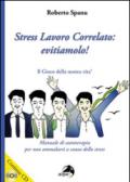 Stress lavoro correlato. Evitiamolo! Manuale di autoterapia per non ammalarsi a causa dello stress. Con CD Audio