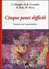 Cinque pezzi difficili. Incontri con la psicoanalisi