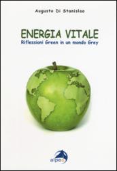 Energia vitale. Riflessioni green in un mondo grey