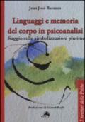 Linguaggi e memoria del corpo in psicoanalisi. Saggio sulle simbolizzazioni plurime