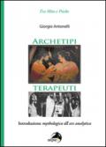 Archetipi terapeuti. Introduzione mythologica all'ars analytica