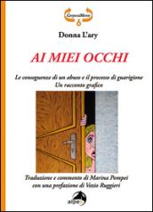 Ai miei occhi. Le conseguenze di un abuso e il processo di guarigione. Racconto grafico