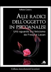 Alle radici dell'oggetto in psicoanalisi. Uno sguardo sul feticismo da Freud a Lacan